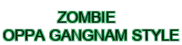 zombie oppa gangnam style